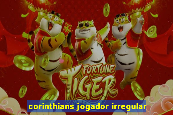 corinthians jogador irregular